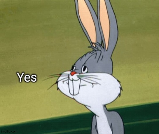 Bugs Bunny Yes | image tagged in bugs bunny yes | made w/ Imgflip meme maker