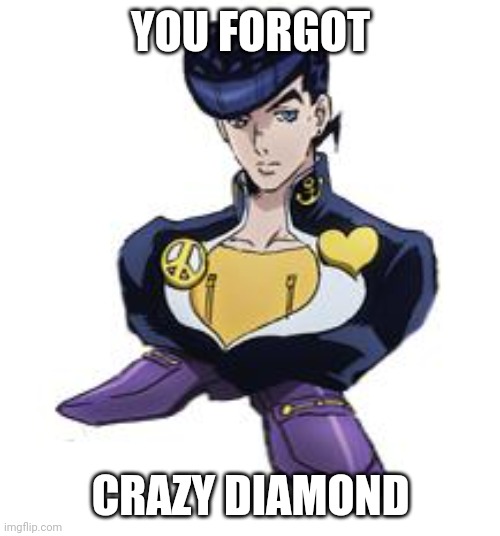 shoesuke | YOU FORGOT CRAZY DIAMOND | image tagged in shoesuke | made w/ Imgflip meme maker