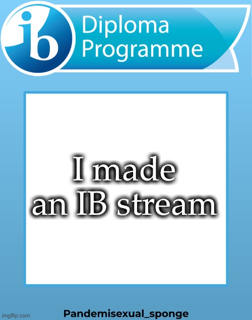 Looking for mods: https://imgflip.com/m/IB-stream | I made an IB stream | image tagged in ib announcement temp,demisexual_sponge | made w/ Imgflip meme maker
