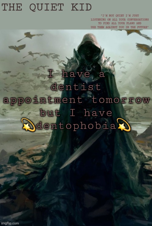 Quiet kid | I have a dentist appointment tomorrow but I have 💫dentophobia💫 | image tagged in quiet kid | made w/ Imgflip meme maker