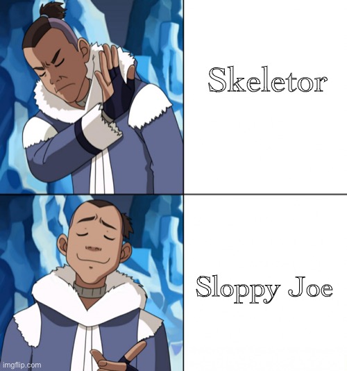 Sokka Drake | Skeletor Sloppy Joe | image tagged in sokka drake | made w/ Imgflip meme maker