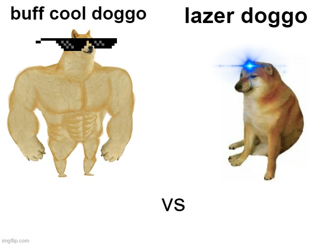 lazer vs cool | buff cool doggo; lazer doggo; vs | image tagged in memes,buff doge vs cheems | made w/ Imgflip meme maker