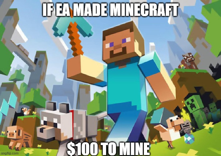 if ea made minecraft | IF EA MADE MINECRAFT; $100 TO MINE | image tagged in minecraft | made w/ Imgflip meme maker