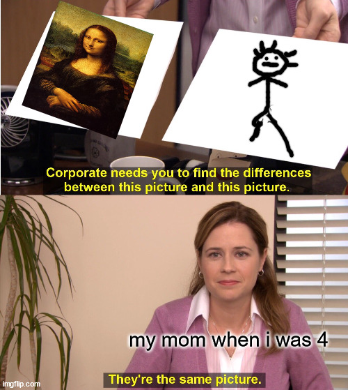 They're The Same Picture |  my mom when i was 4 | image tagged in memes,they're the same picture | made w/ Imgflip meme maker