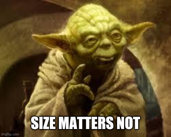 yoda | SIZE MATTERS NOT | image tagged in yoda | made w/ Imgflip meme maker