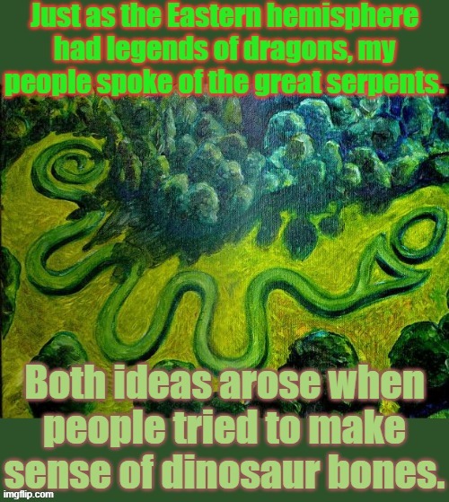 A widespread myth. | image tagged in serpent mound,dinosaurs,traditions,beliefs,snakes,imagine dragons | made w/ Imgflip meme maker