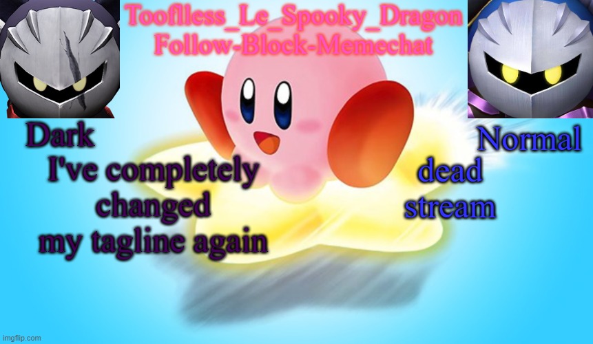 who else is on | I've completely changed my tagline again; dead stream | image tagged in tooflless's kirby temp | made w/ Imgflip meme maker