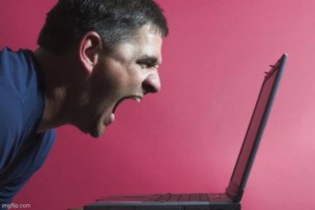 Guy screaming at laptop | image tagged in guy screaming at laptop | made w/ Imgflip meme maker