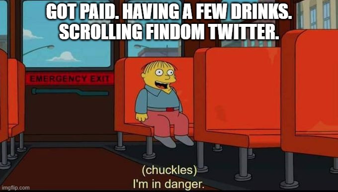 i'm in danger findom | GOT PAID. HAVING A FEW DRINKS.
SCROLLING FINDOM TWITTER. | image tagged in im in danger,memes | made w/ Imgflip meme maker