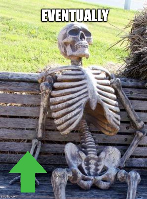 Waiting Skeleton Meme | EVENTUALLY | image tagged in memes,waiting skeleton | made w/ Imgflip meme maker