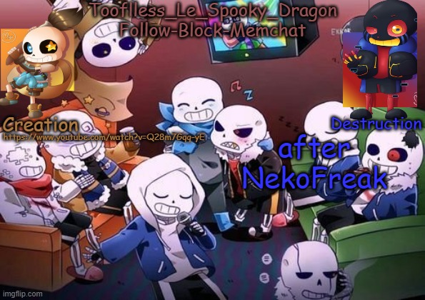 V i b e t i m e | https://www.youtube.com/watch?v=Q28m7Gqq-yE; after NekoFreak | image tagged in tooflless's undertale temp | made w/ Imgflip meme maker