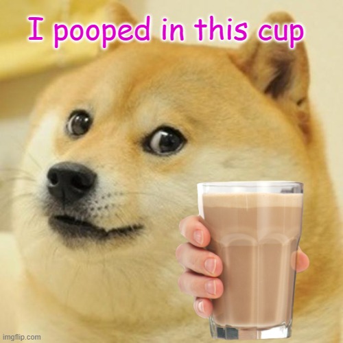 Doge poooo | I pooped in this cup | image tagged in doge | made w/ Imgflip meme maker