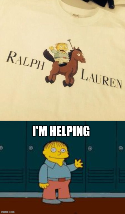 I'M HELPING | image tagged in ralph i'm helping wiggum from the simpsons | made w/ Imgflip meme maker