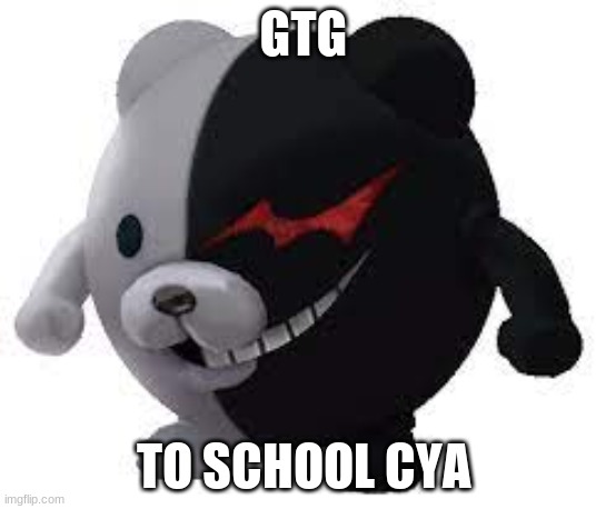 GTG; TO SCHOOL CYA | made w/ Imgflip meme maker