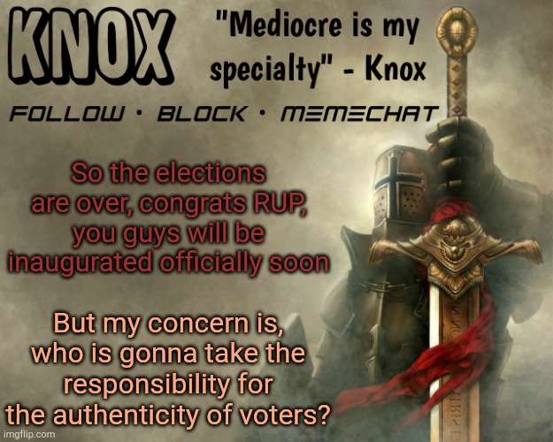 Knox announcement template v15 | So the elections are over, congrats RUP, you guys will be inaugurated officially soon; But my concern is, who is gonna take the responsibility for the authenticity of voters? | image tagged in knox announcement template v15 | made w/ Imgflip meme maker