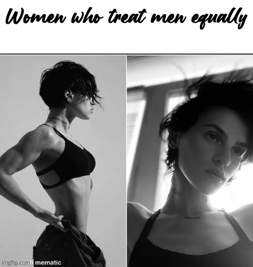 Women who treat men equally | image tagged in female giga chad | made w/ Imgflip meme maker