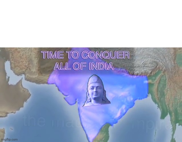 Time to conquer all of India (Spacing) Blank Meme Template