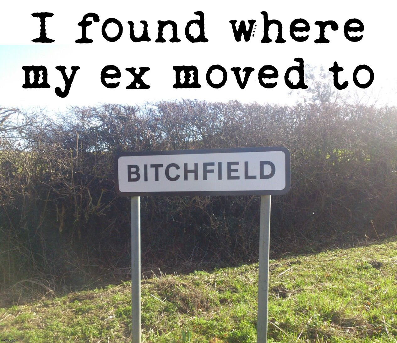 Must be where she moved. | I found where my ex moved to | image tagged in ex,ex girlfriend,living | made w/ Imgflip meme maker