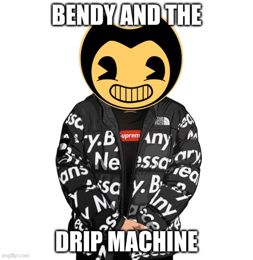 Goku Drip | BENDY AND THE; DRIP MACHINE | image tagged in goku drip | made w/ Imgflip meme maker