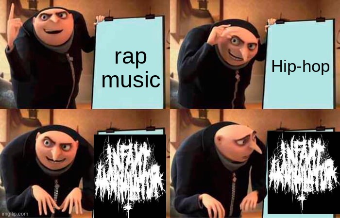 Gru's Plan | rap music; Hip-hop | image tagged in memes,gru's plan | made w/ Imgflip meme maker