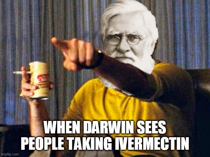 WHEN DARWIN SEES PEOPLE TAKING IVERMECTIN | image tagged in ivermectin | made w/ Imgflip meme maker