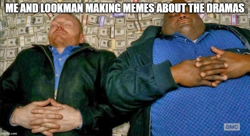 ME AND LOOKMAN MAKING MEMES ABOUT THE DRAMAS | made w/ Imgflip meme maker