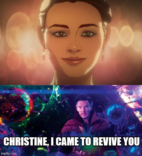 it's a loop | CHRISTINE, I CAME TO REVIVE YOU | image tagged in dormamu | made w/ Imgflip meme maker
