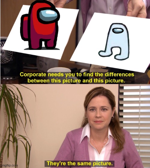 They're The Same Picture | image tagged in memes,they're the same picture | made w/ Imgflip meme maker