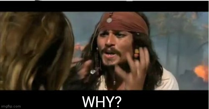 Why Is The Rum Gone Meme | WHY? | image tagged in memes,why is the rum gone | made w/ Imgflip meme maker