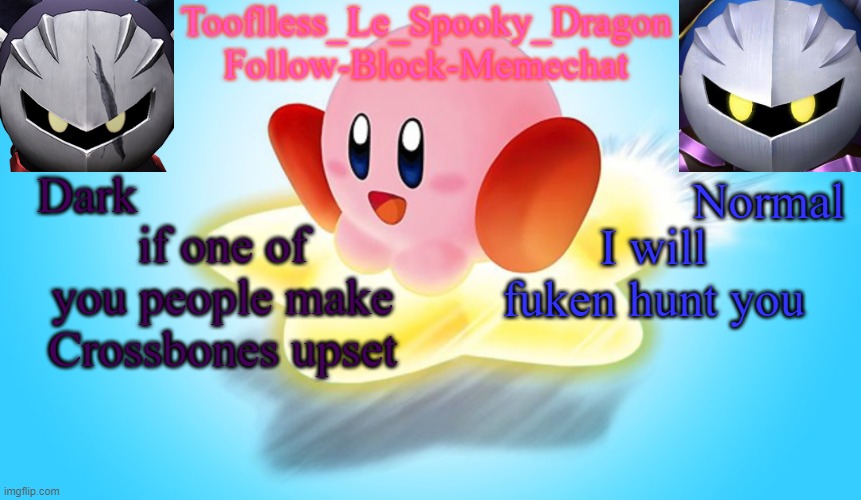 W i t h n o m e r c y | if one of you people make Crossbones upset; I will fuken hunt you | image tagged in tooflless's kirby temp | made w/ Imgflip meme maker