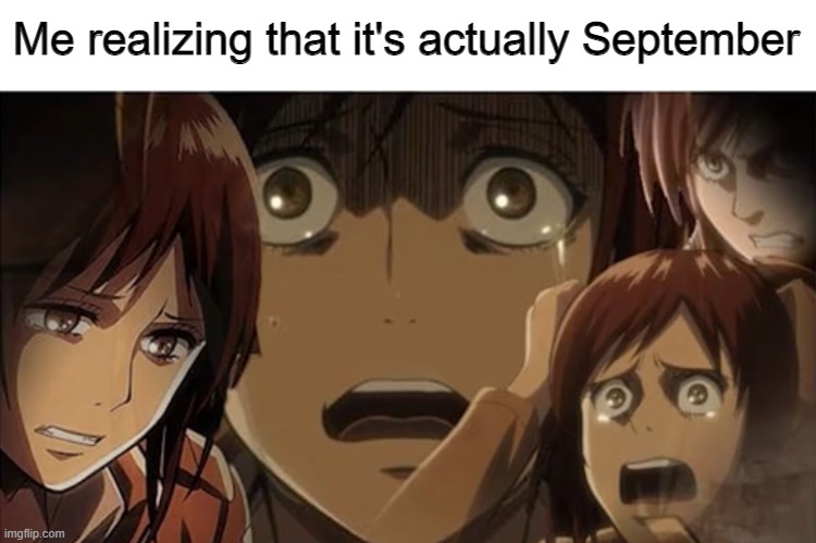 Sasha concerned | Me realizing that it's actually September | image tagged in sasha concerned,attackontitanmemes | made w/ Imgflip meme maker