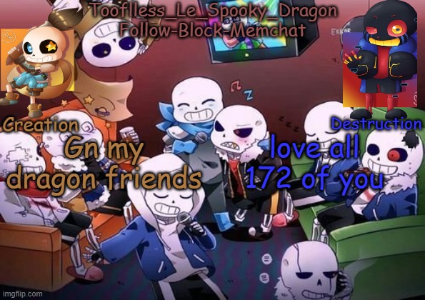 bai | Gn my dragon friends; love all 172 of you | image tagged in tooflless's undertale temp | made w/ Imgflip meme maker