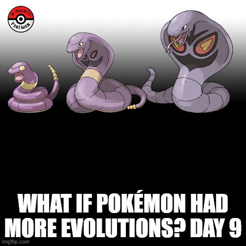 Check the tags Pokemon more evolutions for each new one. | WHAT IF POKÉMON HAD MORE EVOLUTIONS? DAY 9 | image tagged in memes,blank transparent square,pokemon more evolutions,ekans,pokemon,why are you reading this | made w/ Imgflip meme maker