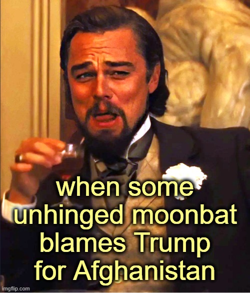 Afghanistan is Taliban Joe's ticket to GITMO | when some unhinged moonbat blames Trump for Afghanistan | image tagged in afghanistan,biden,trump,china joe | made w/ Imgflip meme maker