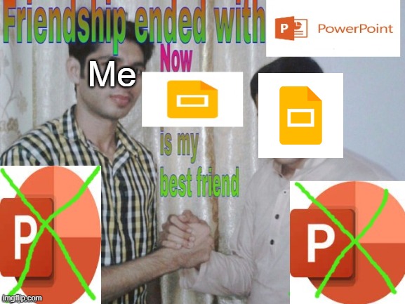 Powerpoint web version = no bueno | Me | image tagged in friendship ended | made w/ Imgflip meme maker