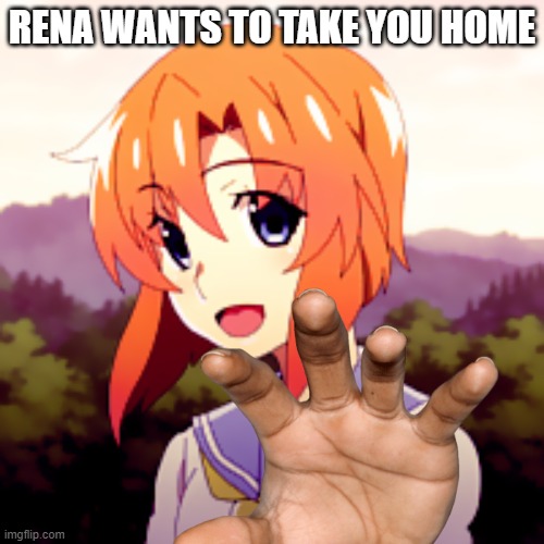 She wants to take you home | RENA WANTS TO TAKE YOU HOME | image tagged in anime,higurashi,when they cry | made w/ Imgflip meme maker
