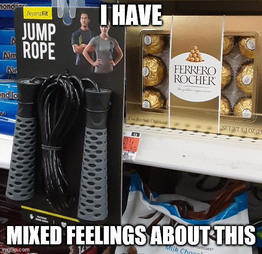 Mixed Feelings | I HAVE; MIXED FEELINGS ABOUT THIS | image tagged in chocolate jumprope,i have mixed feelings about this,mixed feelings | made w/ Imgflip meme maker