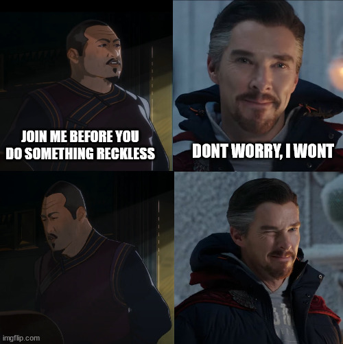 strange, dont cast that spell | JOIN ME BEFORE YOU DO SOMETHING RECKLESS; DONT WORRY, I WONT | image tagged in doctor strange,what if | made w/ Imgflip meme maker