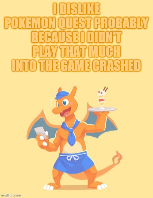Dare from RandomName27 | I DISLIKE POKEMON QUEST PROBABLY BECAUSE I DIDN'T PLAY THAT MUCH INTO THE GAME CRASHED | image tagged in charizard he's mine back off | made w/ Imgflip meme maker