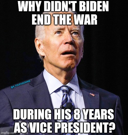 That's Jabrak Jahbrama's fault! | WHY DIDN'T BIDEN 
END THE WAR; @4_TOUCHDOWNS; DURING HIS 8 YEARS 
AS VICE PRESIDENT? | image tagged in joe biden,afghanistan | made w/ Imgflip meme maker