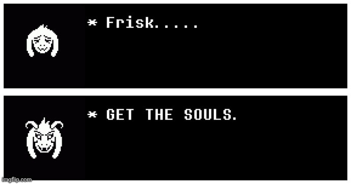 Frisk, get the souls | image tagged in frisk get the souls | made w/ Imgflip meme maker