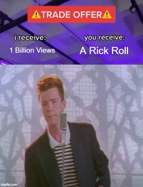 I'm the 1,000,000,000 person to get rick rolled!! - Imgflip