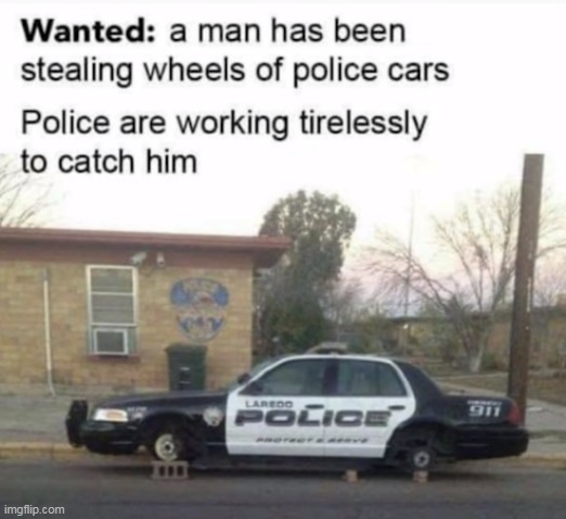 Tire-less | image tagged in memes,cops,eyeroll,puns | made w/ Imgflip meme maker