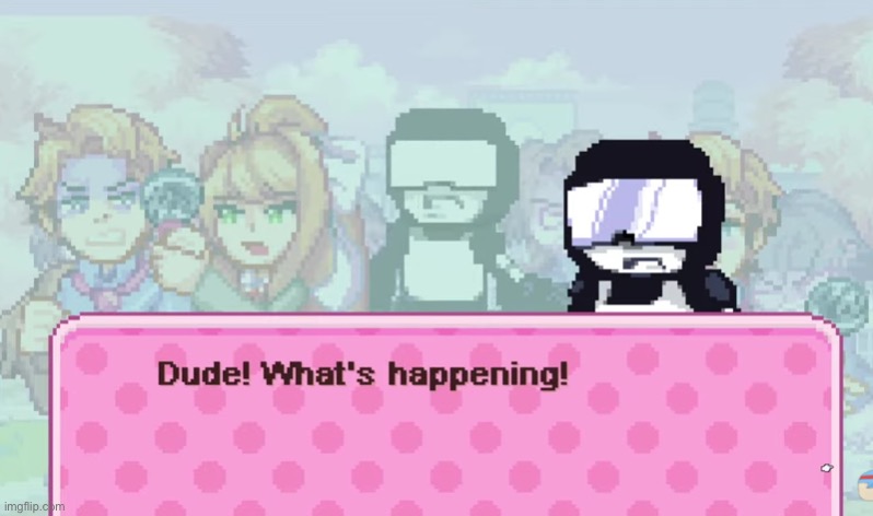 Dude! What's happening! | image tagged in dude what's happening | made w/ Imgflip meme maker
