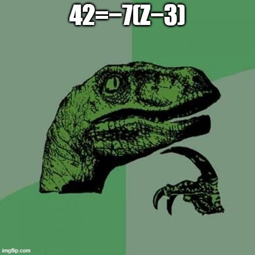 Philosoraptor | 42=−7(Z−3) | image tagged in memes,philosoraptor | made w/ Imgflip meme maker