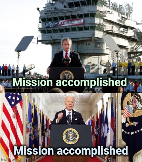 Mission accomplished Mission accomplished | image tagged in bush mission accomplished,joe biden speech | made w/ Imgflip meme maker