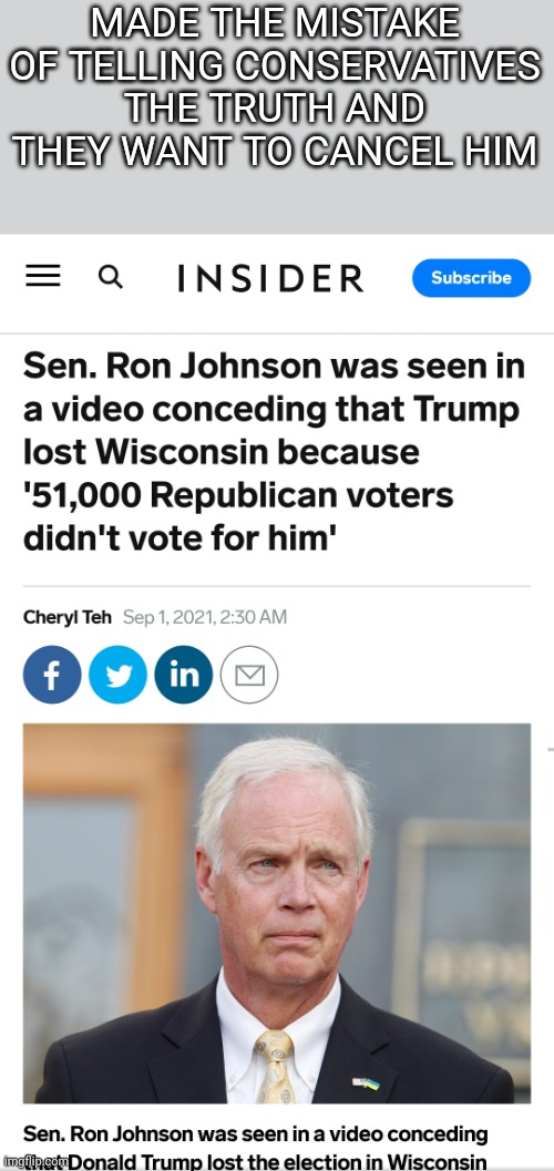 the right wing perpetual outrage machine is working overtime | MADE THE MISTAKE OF TELLING CONSERVATIVES THE TRUTH AND THEY WANT TO CANCEL HIM | image tagged in conservative hypocrisy,scumbag republicans,maga | made w/ Imgflip meme maker