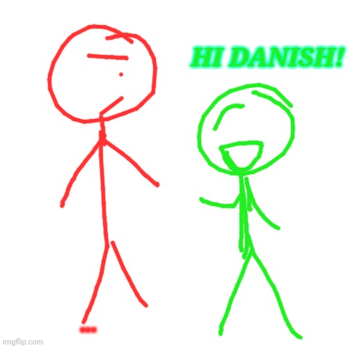 Blank Transparent Square | HI DANISH! ... | image tagged in memes,blank transparent square | made w/ Imgflip meme maker