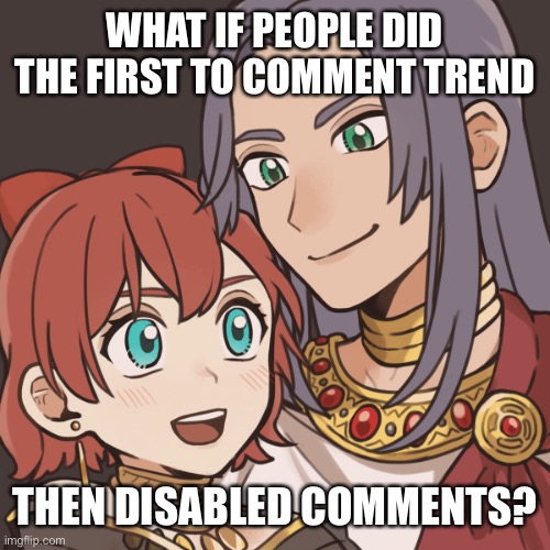 If comments were enabled then it would be mod abuse | WHAT IF PEOPLE DID THE FIRST TO COMMENT TREND; THEN DISABLED COMMENTS? | image tagged in sayori and sephiroth | made w/ Imgflip meme maker