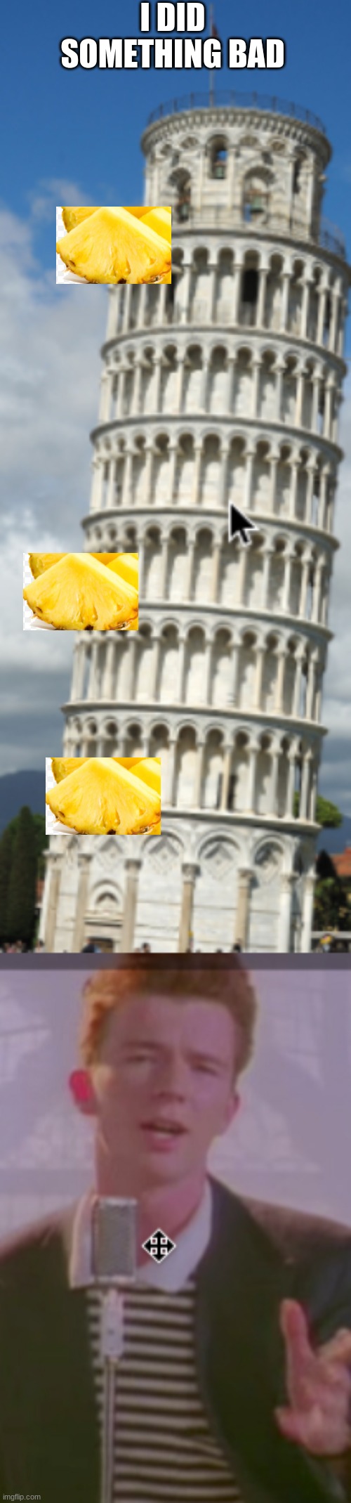 yes, very bad | I DID SOMETHING BAD | image tagged in pineapple pisa | made w/ Imgflip meme maker